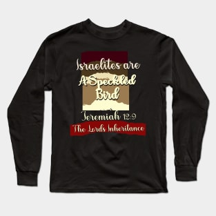 Israelites Are A Speckled Bird Jeremiah 2:9 Long Sleeve T-Shirt